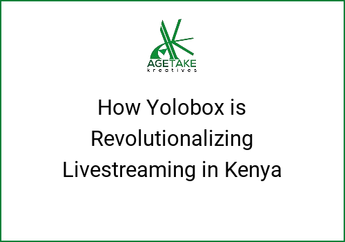 How Yolobox is Revolutionalizing Livestreaming in Kenya